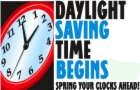 Day Lights Savings Time Begins - (March 11th - new 2007) Spring Ahead 1-Hr !